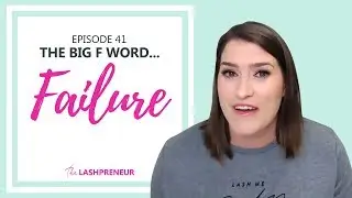 Lessons of a Lashpreneur episode 41: The Big F Word... FAILURE!