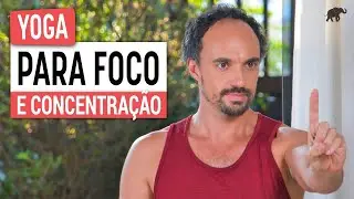 Yoga para FOCO e CONCENTRAÇÃO - Atenção Plena (Mindfulness)