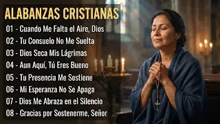 Alabanzas Cristianas de Consuelo y Esperanza | Dios Te Sostiene Hoy