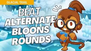 How to Beat Alternate Bloons Rounds on Glacial Trail - BTD6 Strategy