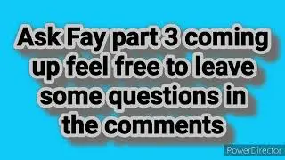 Ask Fay part 3 coming up feel free to leave some questions in the comments