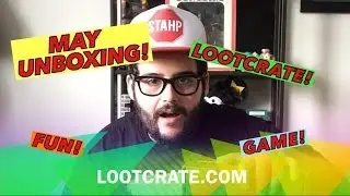 LOOTCRATE MAY UNBOXING!