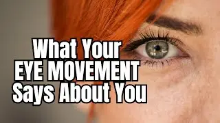 What Your EYE MOVEMENT Says About You: Body Language Secrets