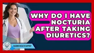 Why Do I Have Nocturia After Taking Diuretics? - Bladder Health Support