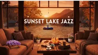 Sunset Lake Jazz &ndash; Smooth & Cozy Evening Vibes | 4K Video