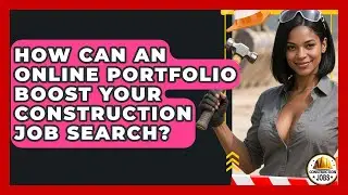 How Can An Online Portfolio Boost Your Construction Job Search? - Construction Jobs