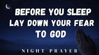 Don&rsquo;t Let Fear Steal Your Sleep&mdash;Pray This Before You Close Your Eyes | Night Prayer