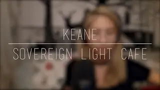 Keane - Sovereign Light Cafe [cover by Silvia]