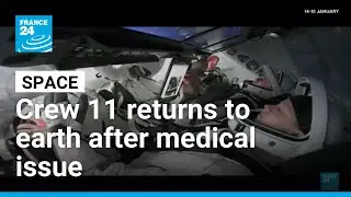 Crew 11 returns to earth and reflects on early mission end &bull; FRANCE 24 English