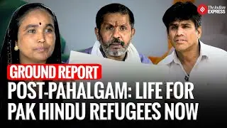 Ground Report : Are Pakistani Hindu Refugees Facing New Challenges After the Pahalgam Attack