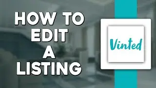 How To Edit A Listing On Vinted (Quick Tutorial)