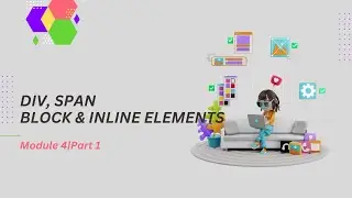 Don&rsquo;t Confuse DIV & SPAN Again! | Block vs Inline Elements in HTML| Module 4 (Part 1)