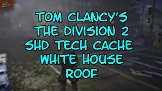 Tom Clancy's The Division 2 SHD Tech Cache White House Roof VTAS 2025
