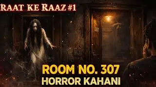 Room No. 307 &ndash; Wo Kamra Jahan Subah Nahi Hoti | Horror Story