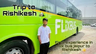 Trip to Rishikesh from Jaipur, First ever experience in flix bus 👍