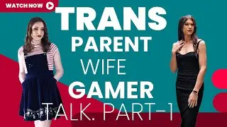 Gaming, Marriage & Parenthood as a Trans Woman &ndash; UK Transgender Woman Shares Her Truth (Part 1)