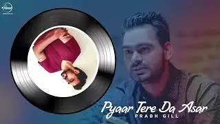 Pyaar tere da asar | Prabh Gill | Jatinder Shah |( Audio song) |