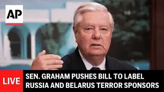 LIVE: Lindsey Graham updates on bill that would label Russia and Belarus as state sponsors of terror