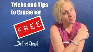 Tricks and Tips to Cruise for FREE ...(Or Dirt Cheap)