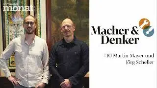 Macher und Denker #10: Martin Mayer und J&ouml;rg Scheller