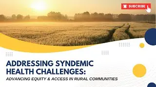 Addressing Syndemic Health Challenges: Advancing Equity & Access in Rural Communities