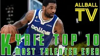 KYRIE IRVING; NOT TOP 10 ALL TIME TALENT | ALLBALL TV