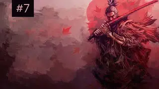 First Playthrough | Sekiro: Shadows Die Twice | The New Tenchu | Day 7