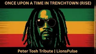 Once Upon a Time in Trenchtown (Rise) &ndash; Peter Tosh Tribute | LionsPulse 🇯🇲 #petertosh #reggae