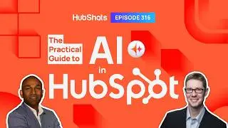 316: The Practical Guide to AI in HubSpot