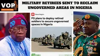 Military Retirees SENT to RECLAIM Ungoverned Areas in Nigeria