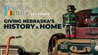 Lunchbox Lecture: Giving Nebraska's History a Home