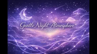 Gentle Night Atmosphere | EP.001