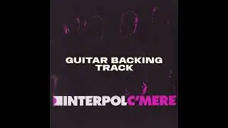 C'MERE - INTERPOL (guitar backing track)