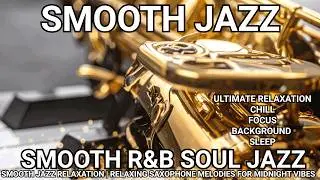 SMOOTH R&B SOUL JAZZ -  RELAXING SAXOPHONE MELODIES FOR MIDNIGHT VIBES