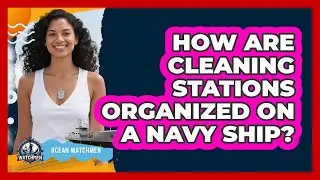 How Are Cleaning Stations Organized On A Navy Ship?