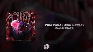ZAYLO, IMARO - PICA PARA (Ultra Slowed)