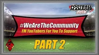 #WeAreTheCommunity | Part 2 - What Exactly I Am Doing? FM18 Football Manager 2018