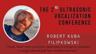 Robert Kuba Filipkowski - Lecture from The 2nd Ultrasonic Vocalization Conference, 23.08.21