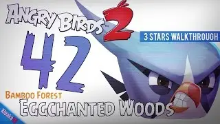 Angry Birds 2 - Level 42 - Eggchanted Woods Walkthrough (3 Stars)
