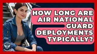 How Long Are Air National Guard Deployments Typically? - Air Guard Commanders