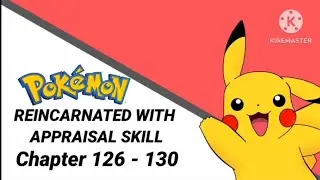 Pokemon reincarnated with Appraisal skill chapter 126 - 130 #pokemon #anime #fanfiction #chapter