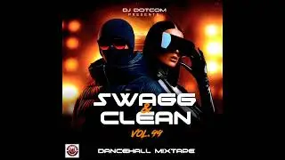 DJ DOTCOM PRESENTS SWAGG & CLEAN DANCEHALL MIX VOL.99 (JULY - 2025)