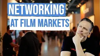 Networking at Film Markets Without Feeling Awkward (Cannes, EFM, AFM Tips)