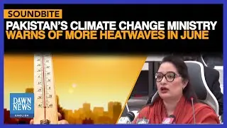Pakistan's Climate Change Ministry Warns of More Heatwaves in June | Dawn News English