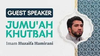 Jumu'ah Khutbah | Imam Huzaifa Hamirani | 8/23/24