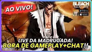 MADRUGADA DE BLEACH! BORA DE BLEACH E BATE-PAPO COM O CHAT! | BLEACH: SOUL RESONANCE