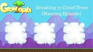 Growtopia | Breaking 75 Cloud Trees ( Massing Episode #1 )