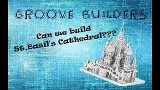 Groove Builders Ep#24- 3d Metal Model - St.Basil's Cathedral