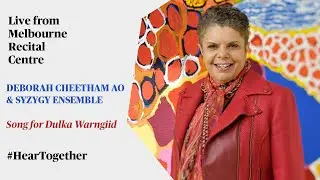 #HearTogether: Deborah Cheetham AO and Syzygy Ensemble perform Song for Dulka Warngiid