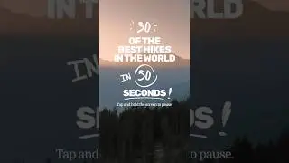 50 of the Best Hikes in the World (In 50 seconds)